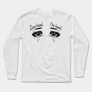 Love hard, cry hard Long Sleeve T-Shirt